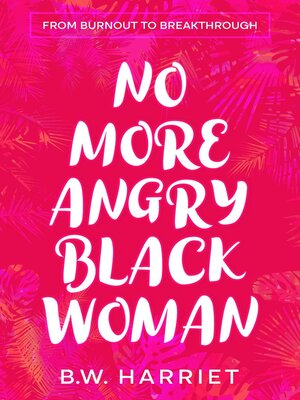 cover image of No More Angry Black Woman--From Burnout to Breakthrough